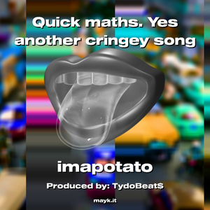 Quick maths. Yes another cringey song