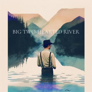 Big Two-Hearted River Reprise