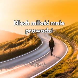 Niech miłość mnie prowadzi.