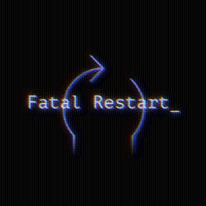 Fatal Restart