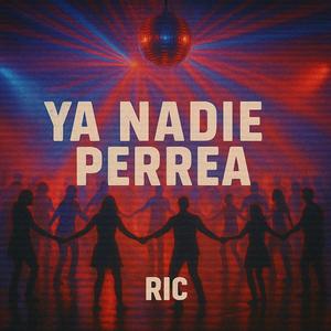 Ya nadie PERREA