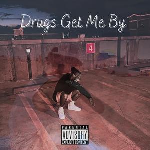 Drugs Get Me By