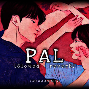 Pal [slowed + reverb]
