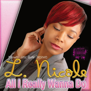 All I Really Wanna Do (Maxwell Lattie Taylor Presents L. Nicole)