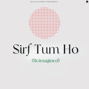 Sirf Tum Ho (Reimagined)