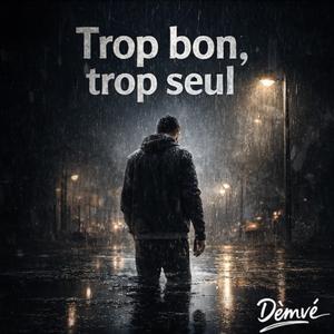 Trop bon, trop seul