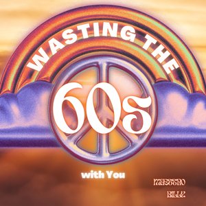 Wasting the 60S with You