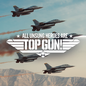 All Unsung Heroes Are Top Gun!