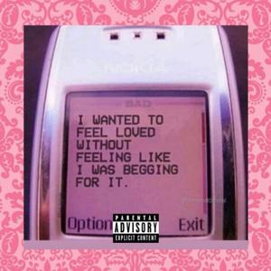 I Wanted To Feel Loved Without Feeling Like I Was Begging For It