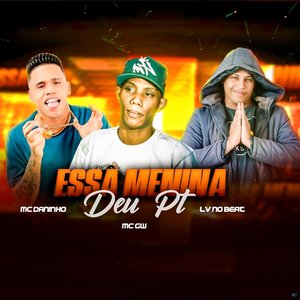 Essa Menina Deu Pt (feat. Mc Gw)