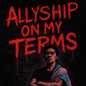 Allyship On My Terms