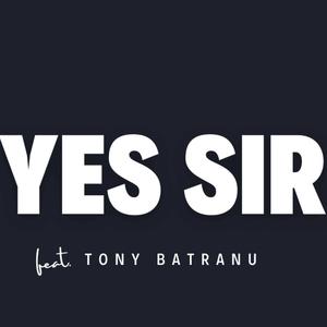 YES, SIR! (feat. Tony Bătrânu)