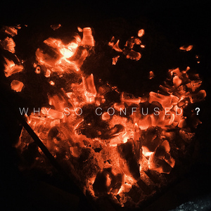 WHY SO CONFUSED?(prod by Cade-G)