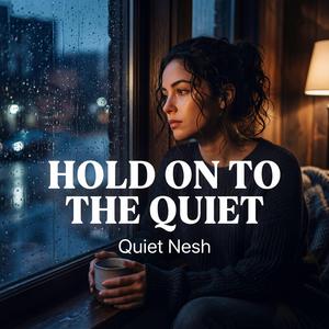 Hold On To The Quiet