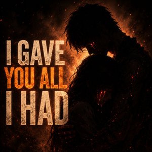 I Gave You All I Had