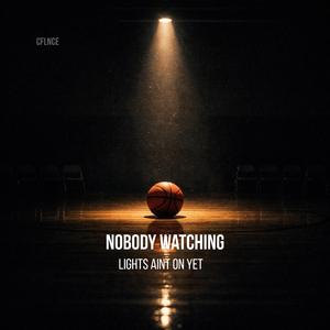 Nobody Watching, Lights Aint On Yet