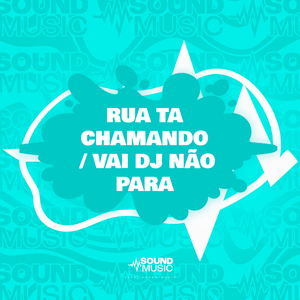 RUA TA CHAMANDO / VAI DJ NÃO PARA