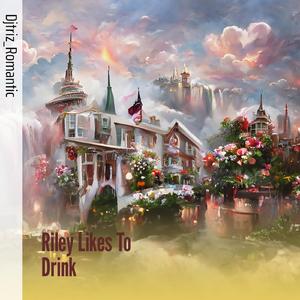 Riley Likes To Drink