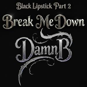 Black Lipstick Part 2 / BREAK Me Down