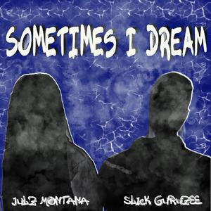 Sometimes I Dream (feat. Julz Montana)