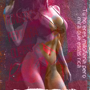 tu no eres millonaria pero mira que estas rica