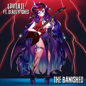 THE BANISHED (feat. deadlyfishes)