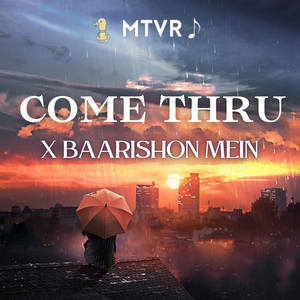 Come Thru / Baarishon Mein