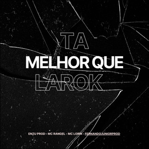 Tá Melhor Que Larok