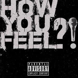 HOW YOU FEEL?! (feat. Vibez)