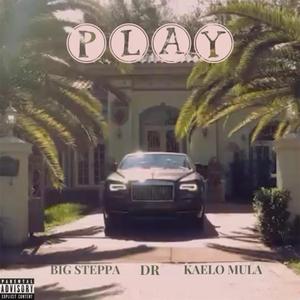 Play (feat. Kaelo Mula & Big Steppa)