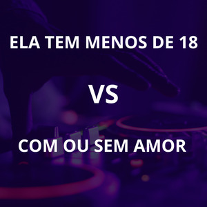 Ela Tem Menos de 18 Vs Com ou Sem Amor