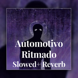 Automotivo Ritmado Slowed+ Reverb