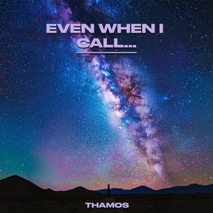 Even When I Call...