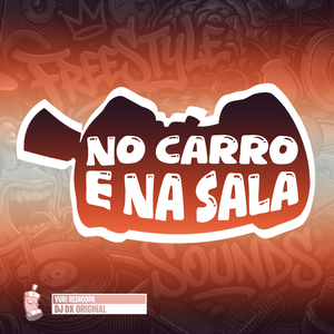 No Carro E Na Sala