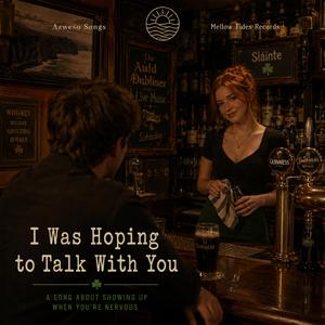 I Was Hoping to Talk With You
