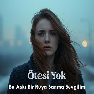 Bu Aşkı Bir Rüya Sanma Sevgilim