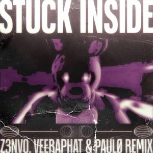 Stuck Inside (Z3NV0, Veerphat & Paulø Remix)