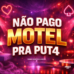 Não Pago Motel pra Puta