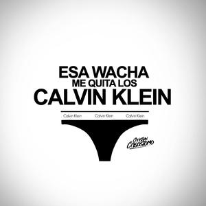 Esa Wacha Me Quita Los Calvin Klein