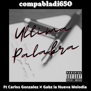 Ultima Palabra (feat. Carlos Gonzalez & Gabz La Nueva Melodia)