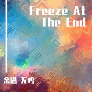Freeze At The End