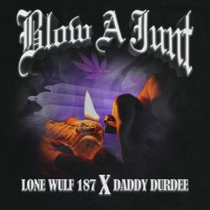 Blow A Junt (feat. Daddy Durdee & LONE WULF 187)