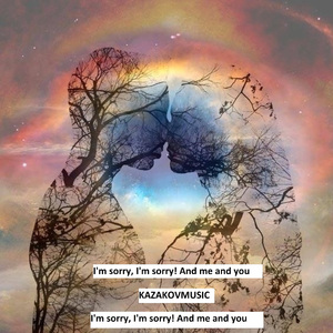 I'm Sorry, I'm sorry! and Me and You