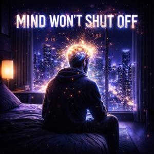 MIND WON'T SHUT OFF