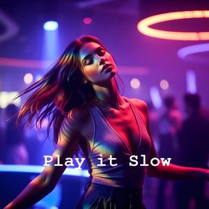 Play it Slow