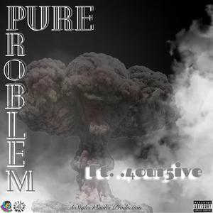 Pure Problem (feat. .4our5ive)