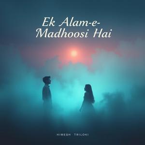 Aalam-e-Madhoshi-आलम-ए-मदहोशी
