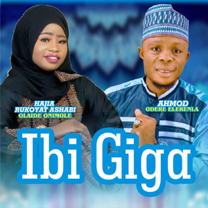 Ibi Giga (feat. Hajia Rukoyat Ashabi Olaide Onimole)