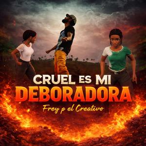 Cruel Es Mi Deboradora Frey P El Creativo