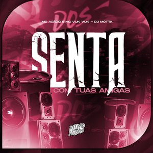 Senta Com Tuas Amigas